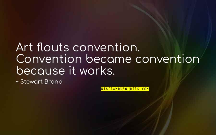 Bookhardt Family Tree Quotes By Stewart Brand: Art flouts convention. Convention became convention because it