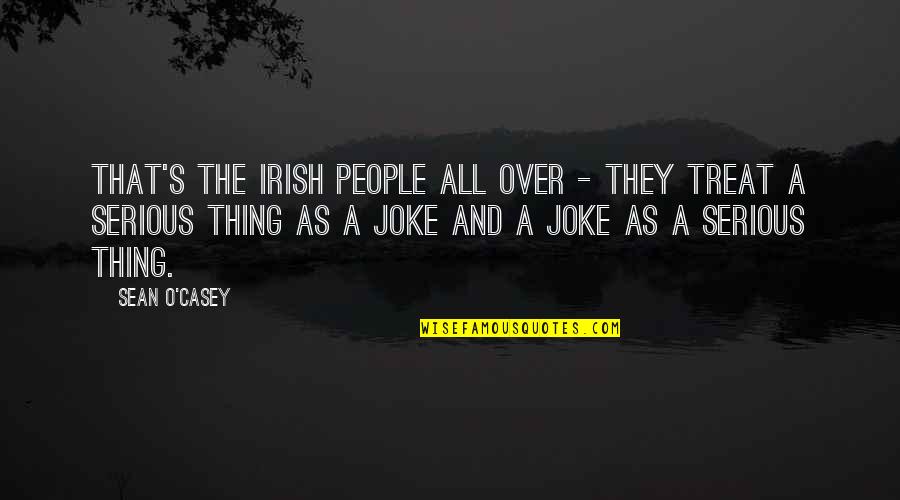 Bookie Quotes By Sean O'Casey: That's the Irish People all over - they