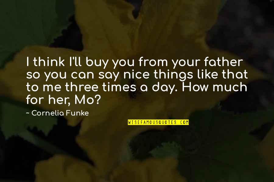Bookings Holdings Quotes By Cornelia Funke: I think I'll buy you from your father
