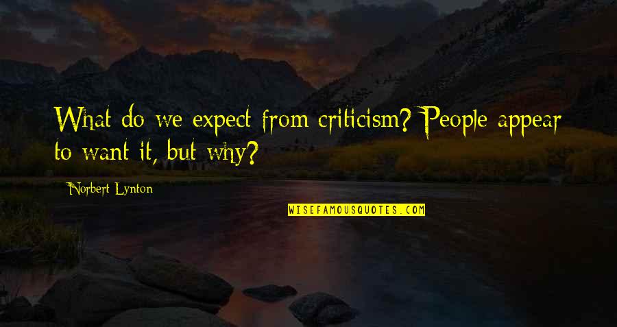 Bookish Knowledge Quotes By Norbert Lynton: What do we expect from criticism? People appear