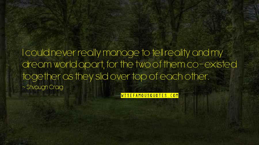 Bookish Knowledge Quotes By Shvaugn Craig: I could never really manage to tell reality