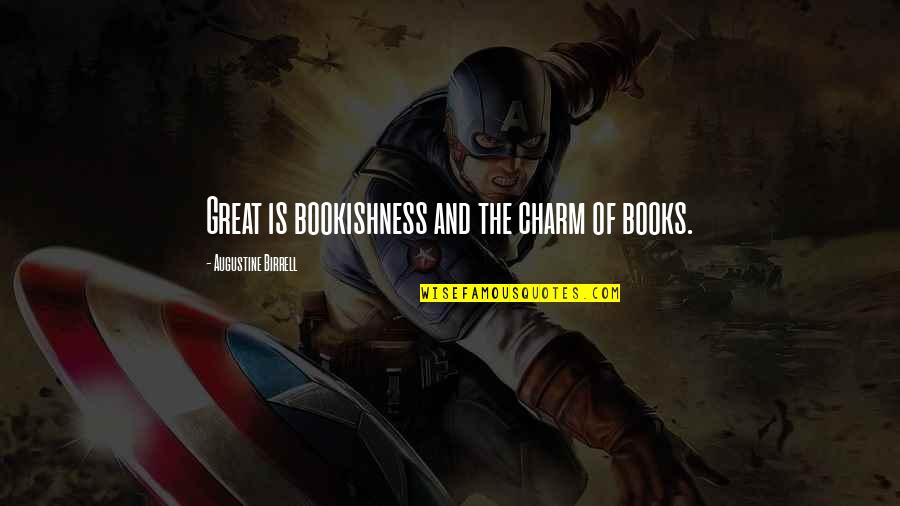 Bookishness Quotes By Augustine Birrell: Great is bookishness and the charm of books.