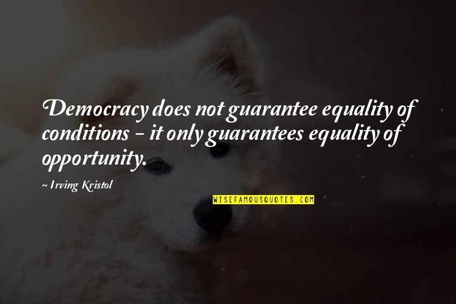 Bookist Quotes By Irving Kristol: Democracy does not guarantee equality of conditions -