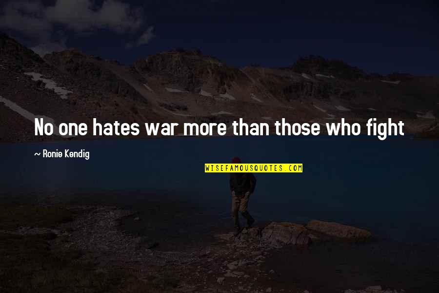 Bookit Quotes By Ronie Kendig: No one hates war more than those who Bookit Quotes By Ronie Kendig: No one hates war more than those who