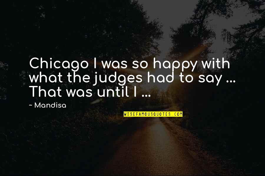 Bookkeeper Quotes By Mandisa: Chicago I was so happy with what the