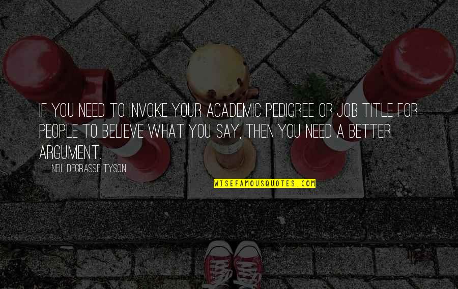 Bookkeeper Quotes By Neil DeGrasse Tyson: If you need to invoke your academic pedigree Bookkeeper Quotes By Neil DeGrasse Tyson: If you need to invoke your academic pedigree