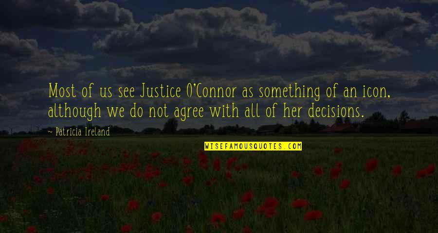 Bookkeeper Quotes By Patricia Ireland: Most of us see Justice O'Connor as something Bookkeeper Quotes By Patricia Ireland: Most of us see Justice O'Connor as something
