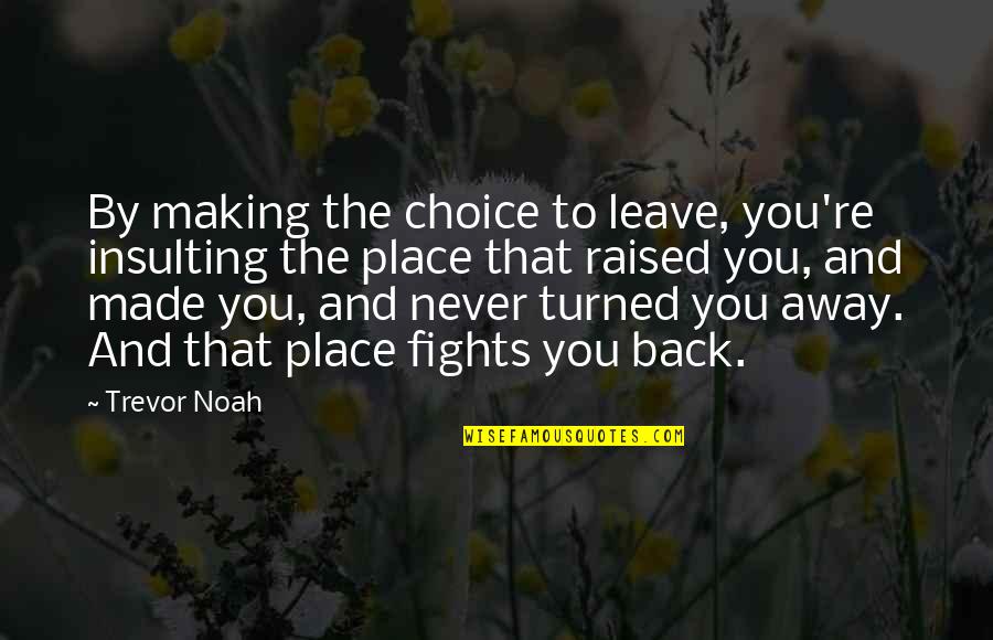 Bookkeeper Quotes By Trevor Noah: By making the choice to leave, you're insulting Bookkeeper Quotes By Trevor Noah: By making the choice to leave, you're insulting