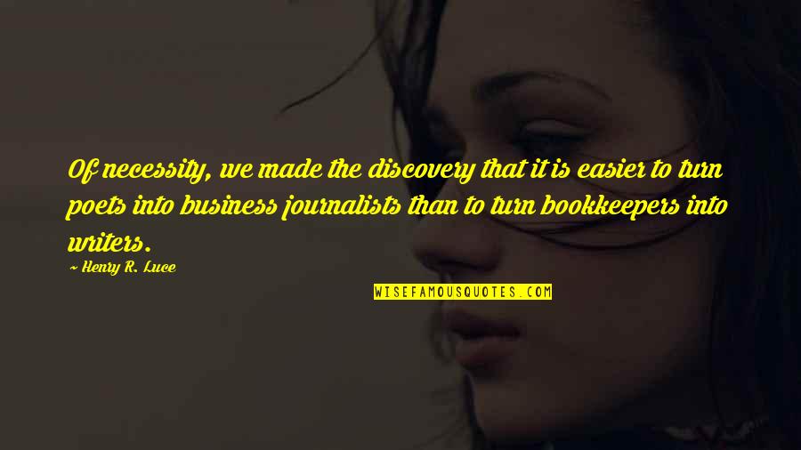Bookkeepers Quotes By Henry R. Luce: Of necessity, we made the discovery that it