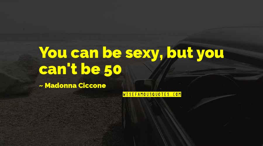 Bookkeepers Quotes By Madonna Ciccone: You can be sexy, but you can't be Bookkeepers Quotes By Madonna Ciccone: You can be sexy, but you can't be