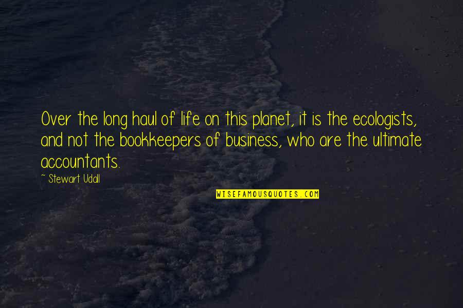 Bookkeepers Quotes By Stewart Udall: Over the long haul of life on this Bookkeepers Quotes By Stewart Udall: Over the long haul of life on this