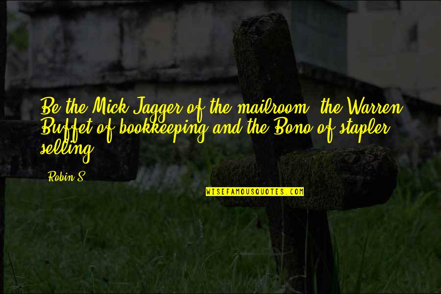 Bookkeeping Quotes By Robin S: Be the Mick Jagger of the mailroom, the