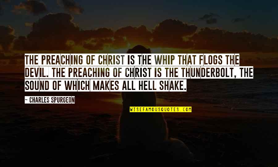 Bookless Quotes By Charles Spurgeon: The preaching of Christ is the whip that