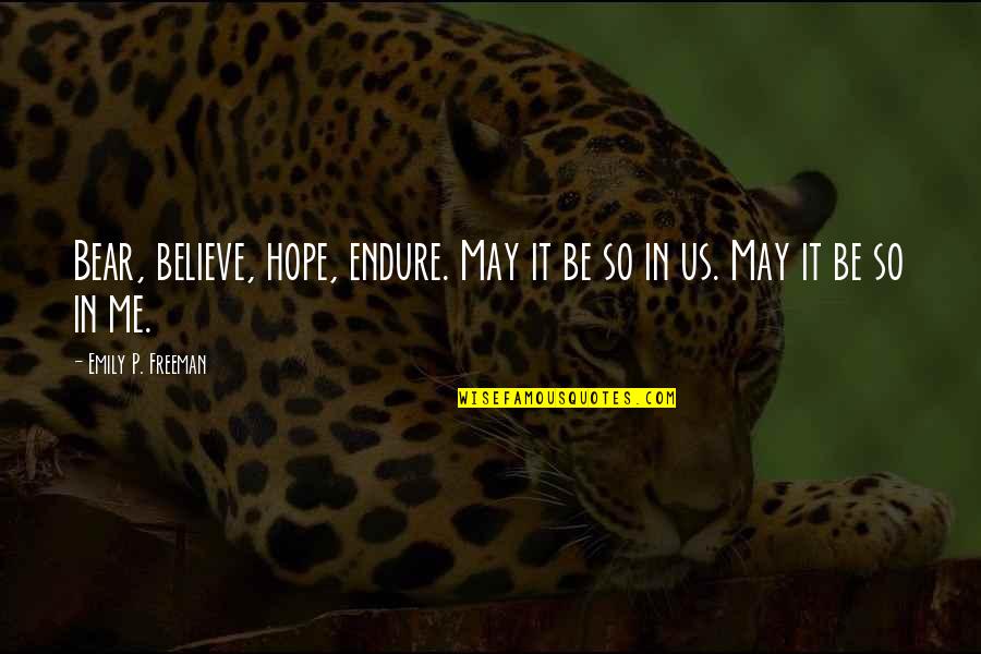 Bookless2be Quotes By Emily P. Freeman: Bear, believe, hope, endure. May it be so
