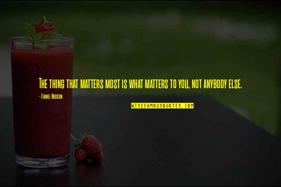 Booklets Of General Plans Quotes By Fennel Hudson: The thing that matters most is what matters