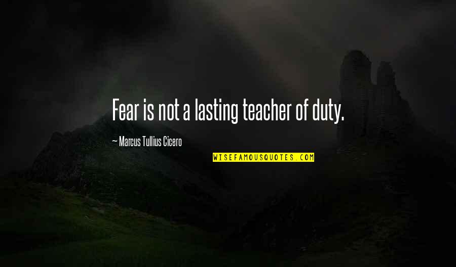 Booklets Online Quotes By Marcus Tullius Cicero: Fear is not a lasting teacher of duty.