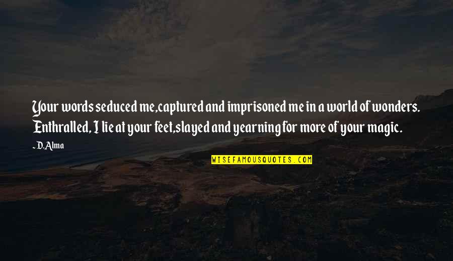 Booklover Quotes By D.Alma: Your words seduced me,captured and imprisoned me in