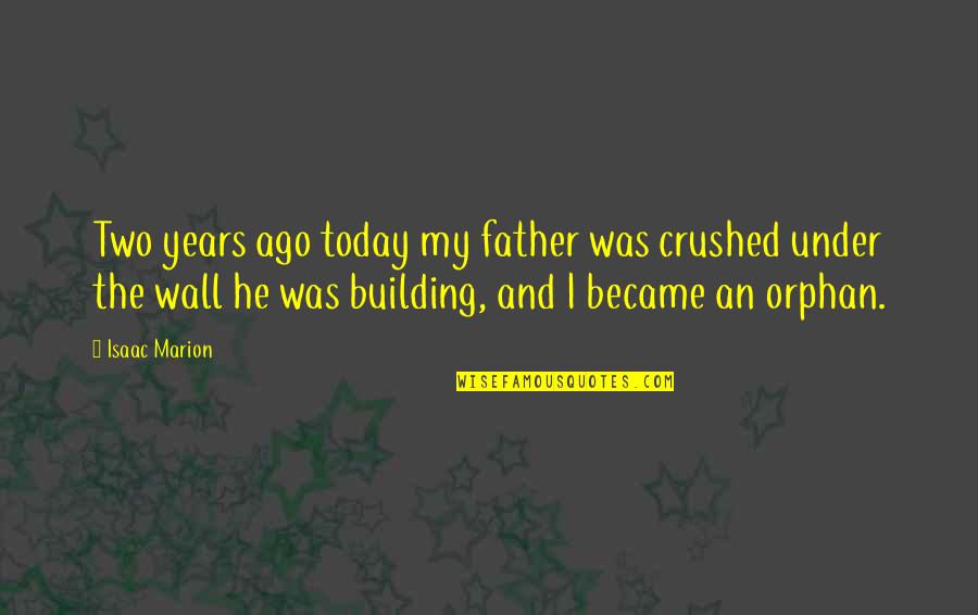 Booklover Quotes By Isaac Marion: Two years ago today my father was crushed