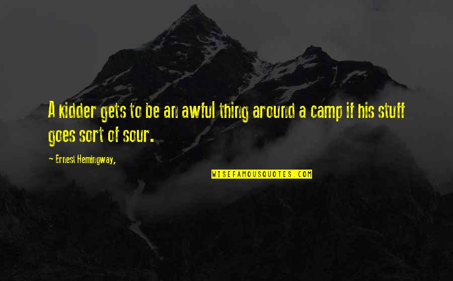 Booklovers Corner Quotes By Ernest Hemingway,: A kidder gets to be an awful thing Booklovers Corner Quotes By Ernest Hemingway,: A kidder gets to be an awful thing