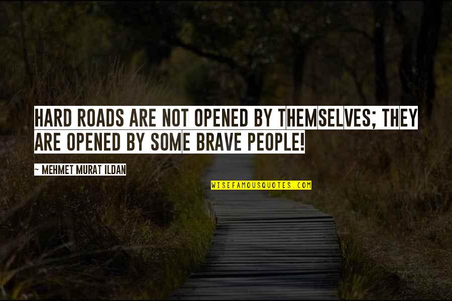 Booklovers Corner Quotes By Mehmet Murat Ildan: Hard roads are not opened by themselves; they Booklovers Corner Quotes By Mehmet Murat Ildan: Hard roads are not opened by themselves; they