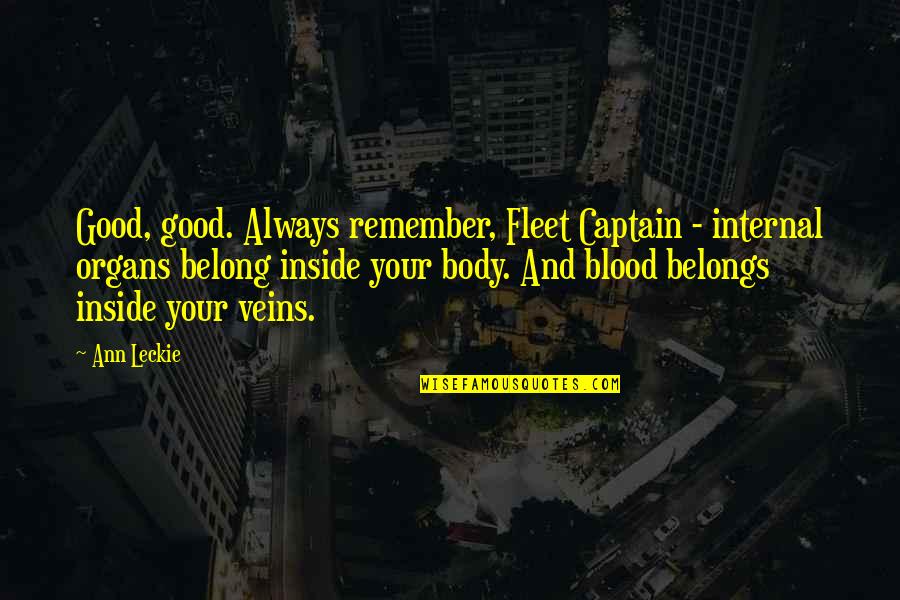 Booklovers Quotes By Ann Leckie: Good, good. Always remember, Fleet Captain - internal
