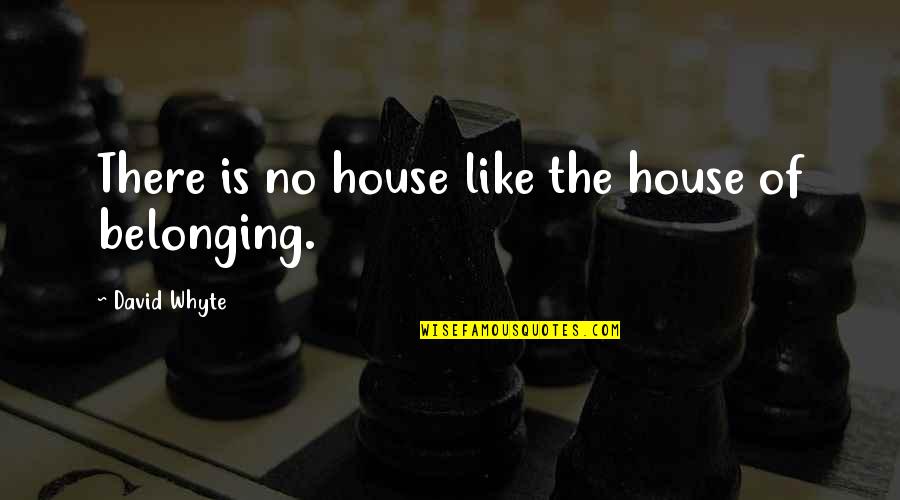 Booklovers Quotes By David Whyte: There is no house like the house of