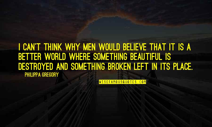 Booklovers Quotes By Philippa Gregory: I can't think why men would believe that