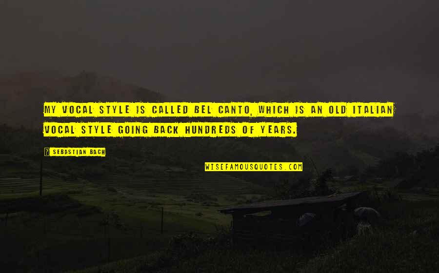 Booklovers Quotes By Sebastian Bach: My vocal style is called bel canto, which