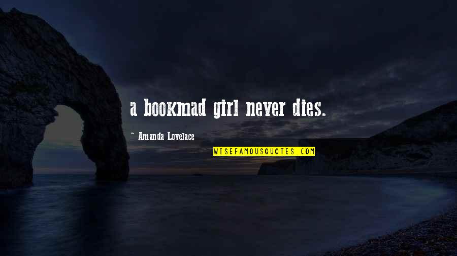 Bookmad Quotes By Amanda Lovelace: a bookmad girl never dies.