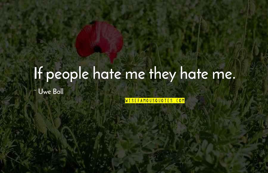Bookmad Quotes By Uwe Boll: If people hate me they hate me.