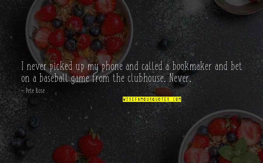Bookmaker Quotes By Pete Rose: I never picked up my phone and called