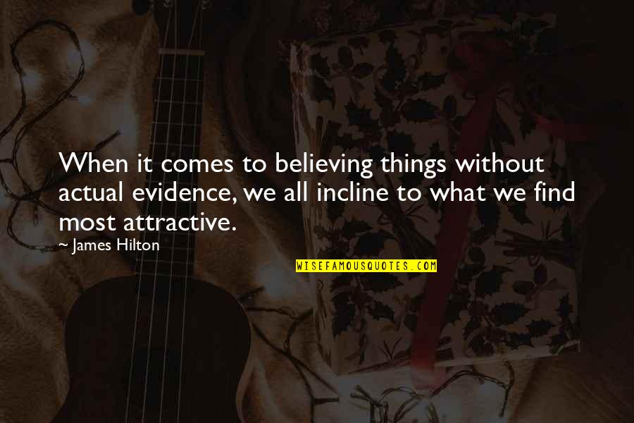 Bookmaking Crime Quotes By James Hilton: When it comes to believing things without actual Bookmaking Crime Quotes By James Hilton: When it comes to believing things without actual