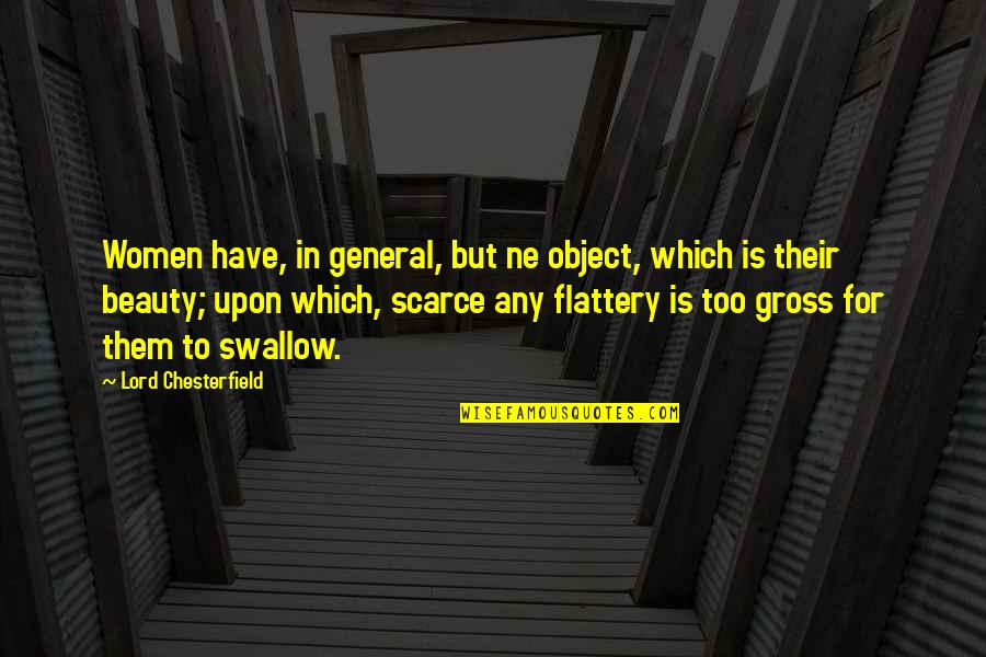 Bookmans Books Quotes By Lord Chesterfield: Women have, in general, but ne object, which