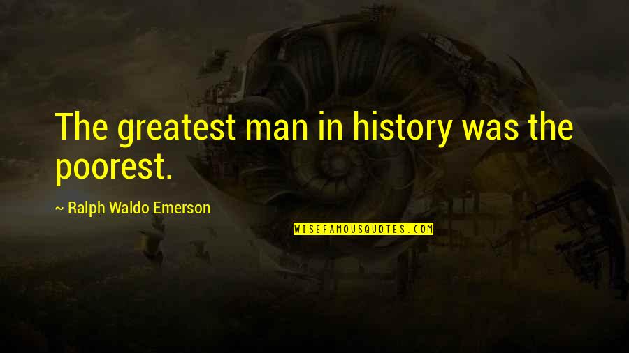 Bookmans Books Quotes By Ralph Waldo Emerson: The greatest man in history was the poorest.