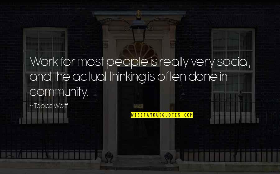 Bookmans Books Quotes By Tobias Wolff: Work for most people is really very social,