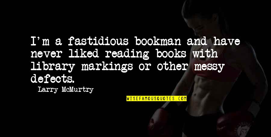 Bookman's Quotes By Larry McMurtry: I'm a fastidious bookman and have never liked