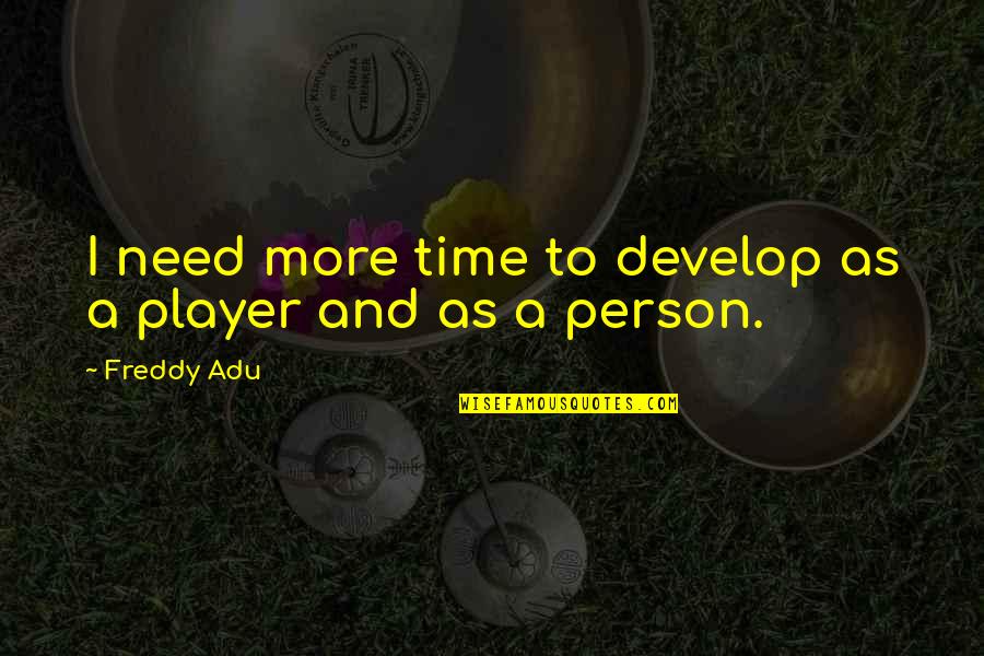 Bookmark Designs Quotes By Freddy Adu: I need more time to develop as a
