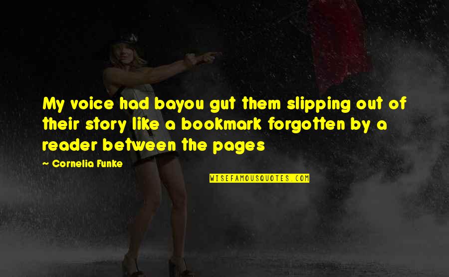 Bookmark Quotes By Cornelia Funke: My voice had bayou gut them slipping out