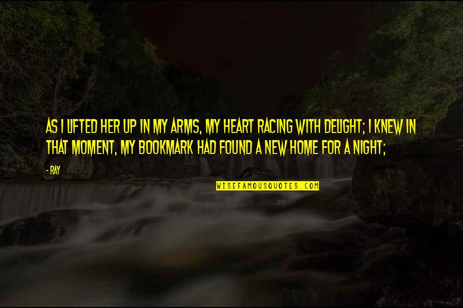Bookmark Quotes By Ray: As I lifted her up in my arms, Bookmark Quotes By Ray: As I lifted her up in my arms,