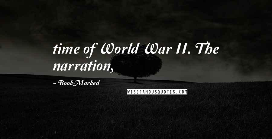 BookMarked quotes: time of World War II. The narration,