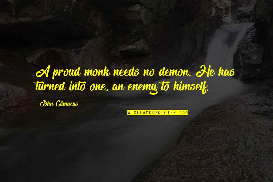 Bookmarked Quotes By John Climacus: A proud monk needs no demon. He has