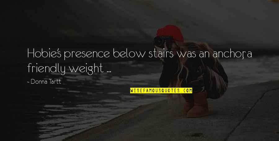 Bookmarked Recipes Quotes By Donna Tartt: Hobie's presence below stairs was an anchor, a