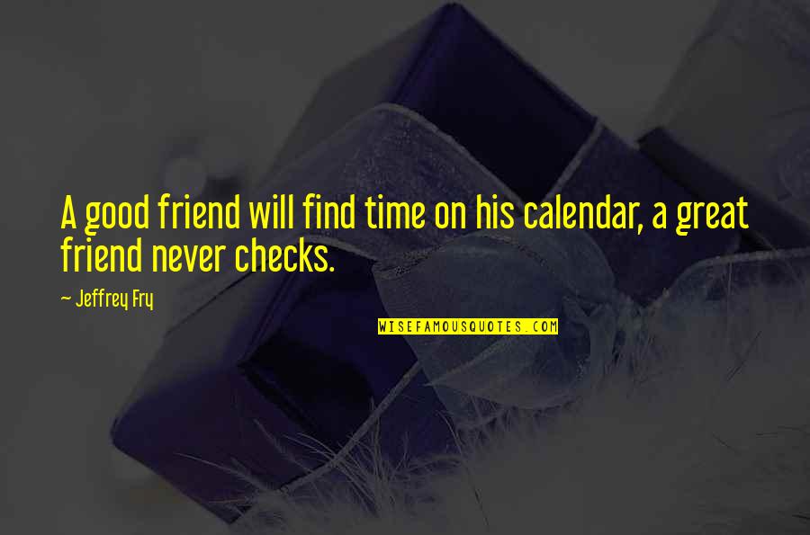 Bookmarked Sites Quotes By Jeffrey Fry: A good friend will find time on his