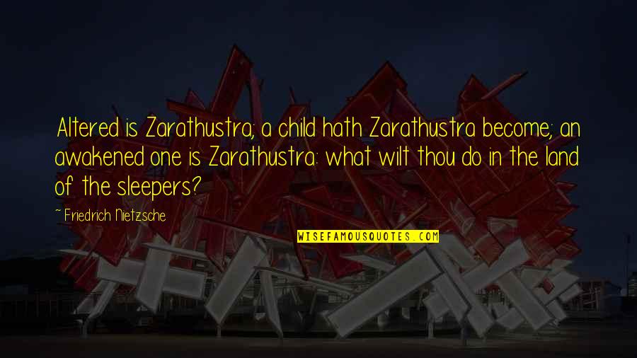 Bookmarkers Quotes By Friedrich Nietzsche: Altered is Zarathustra; a child hath Zarathustra become;