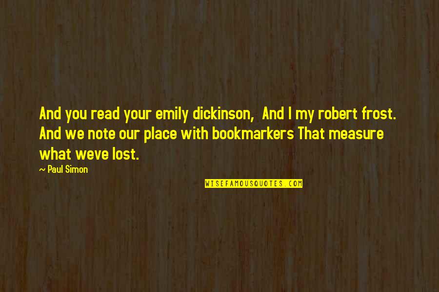 Bookmarkers Quotes By Paul Simon: And you read your emily dickinson, And I