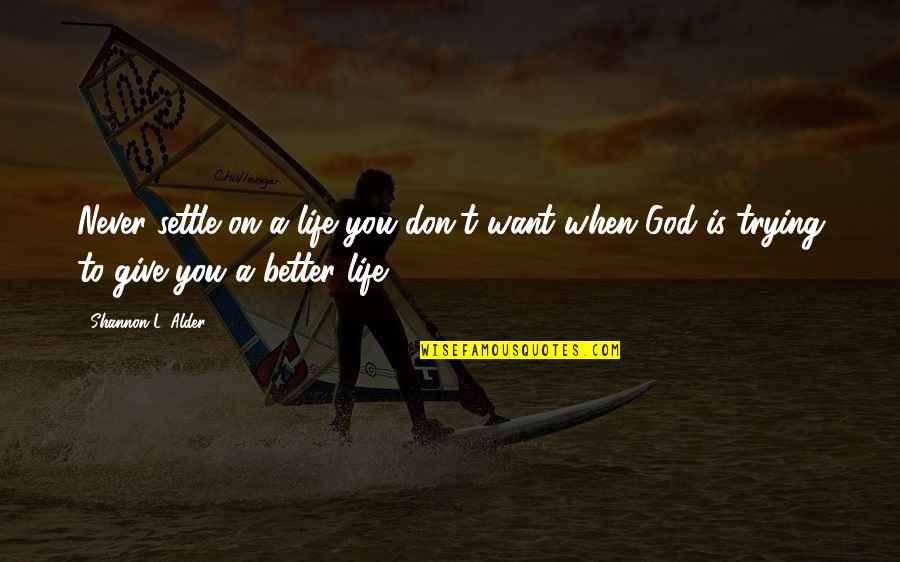 Bookmarkers Quotes By Shannon L. Alder: Never settle on a life you don't want