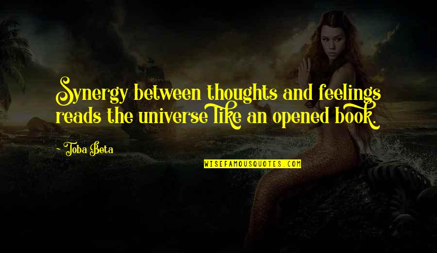 Bookmarkers Quotes By Toba Beta: Synergy between thoughts and feelings reads the universe