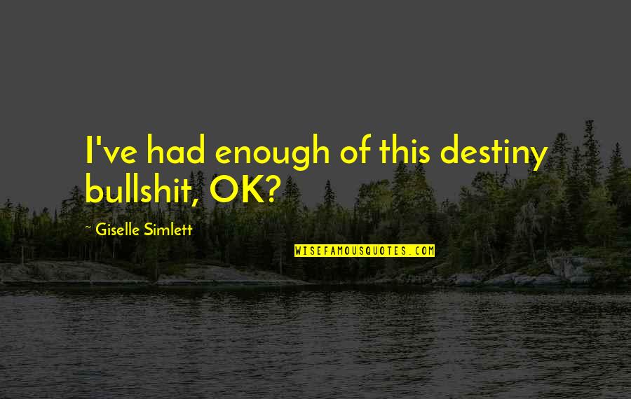 Bookmarking Site Quotes By Giselle Simlett: I've had enough of this destiny bullshit, OK?