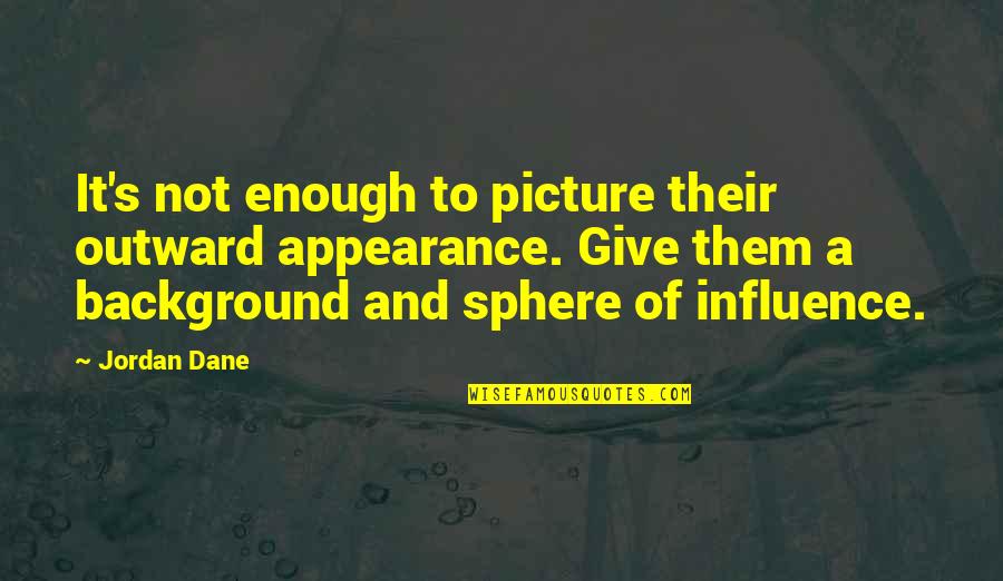 Bookmentors Quotes By Jordan Dane: It's not enough to picture their outward appearance. Bookmentors Quotes By Jordan Dane: It's not enough to picture their outward appearance.
