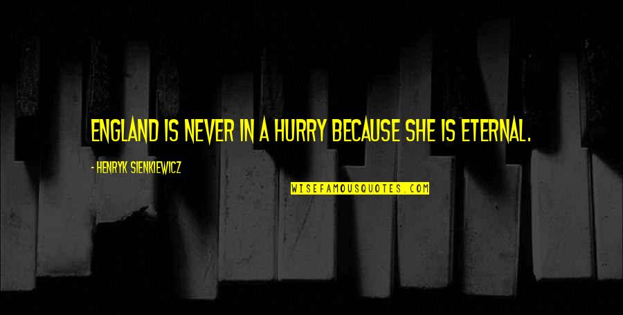 Bookmobile Quotes By Henryk Sienkiewicz: England is never in a hurry because she Bookmobile Quotes By Henryk Sienkiewicz: England is never in a hurry because she